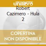 Robert Cazimero - Hula 2 cd musicale di Robert Cazimero