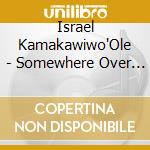 Israel Kamakawiwo'Ole - Somewhere Over The Rainbow cd musicale di Israel Kamakawiwo'Ole