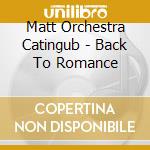 Matt Orchestra Catingub - Back To Romance cd