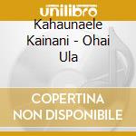 Kahaunaele Kainani - Ohai Ula cd