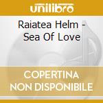 Raiatea Helm - Sea Of Love cd