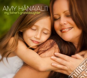 Amy Hanaiali'I - My Father'S Granddaughter cd musicale di Amy Hanaiali'I