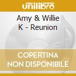 Amy & Willie K - Reunion cd musicale di Amy & Willie K