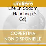 Life In Sodom - Haunting (5 Cd) cd