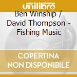 Ben Winship / David Thompson - Fishing Music cd