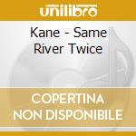 Kane - Same River Twice cd musicale di Kane