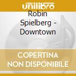 Robin Spielberg - Downtown cd