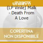 (LP Vinile) Malk - Death From A Love vinile