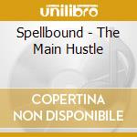 Spellbound - The Main Hustle cd