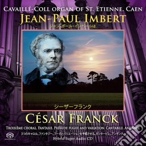 Cesar Franck - Jean-Paul Imbert Plays Cavaille-Coll Organ Of St. Etienne Caen cd musicale di Jean
