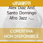 Alex Diaz And Santo Domingo Afro Jazz - Organic Merengue cd musicale di Alex Diaz And Santo Domingo Afro Jazz