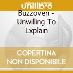 Buzzoven - Unwilling To Explain cd