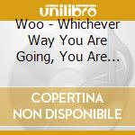 Woo - Whichever Way You Are Going, You Are Going Wrong cd