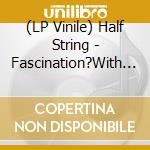 (LP Vinile) Half String - Fascination?With Heights (3 Lp) vinile