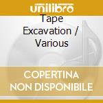 Tape Excavation / Various cd musicale