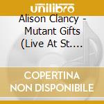 Alison Clancy - Mutant Gifts (Live At St. John'S) cd
