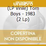 (LP Vinile) Torn Boys - 1983 (2 Lp) vinile