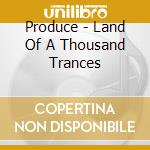 Produce - Land Of A Thousand Trances cd