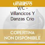 V/C - Villancicos Y Danzas Crio cd musicale di V/C