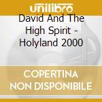 David And The High Spirit - Holyland 2000 cd