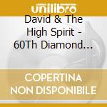 David & The High Spirit - 60Th Diamond Anniversary To Israel (2 Cd) cd