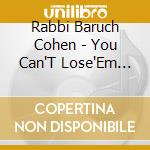 Rabbi Baruch Cohen - You Can'T Lose'Em All cd