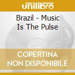 Brazil - Music Is The Pulse cd