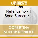 John Mellencamp - T Bone Burnett : The Producer cd