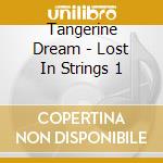 Tangerine Dream - Lost In Strings 1 cd musicale di Tangerine Dream