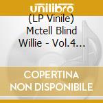 (LP Vinile) Mctell Blind Willie - Vol.4 Complete Recorded Works vinile