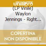 (LP Vinile) Waylon Jennings - Right For The Time (Remembered) lp vinile