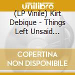 (LP Vinile) Kirt Debique - Things Left Unsaid (Gate) vinile