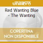 Red Wanting Blue - The Wanting cd