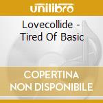 Lovecollide - Tired Of Basic