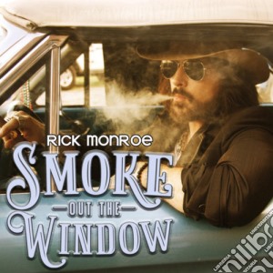 Rick Monroe - Smoke Out The Window cd musicale di Rick Monroe