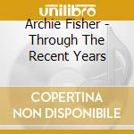Archie Fisher - Through The Recent Years cd