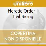 Heretic Order - Evil Rising cd musicale di Heretic Order