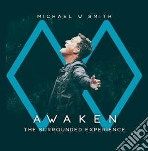 Michael W Smith - Awaken: The Surrounded Experience cd musicale di Michael W Smith