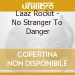 Laaz Rockit - No Stranger To Danger cd