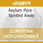 Asylum Pyre - Spirited Away cd musicale di Asylum Pyre