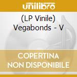 (LP Vinile) Vegabonds - V