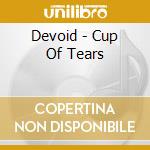 Devoid - Cup Of Tears cd musicale di Devoid