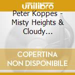 Peter Koppes - Misty Heights & Cloudy Memories cd musicale di Peter Koppes