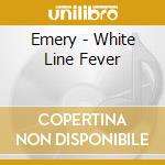 Emery - White Line Fever cd musicale