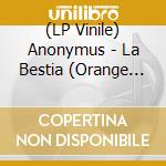 (LP Vinile) Anonymus - La Bestia (Orange Vinyl) vinile