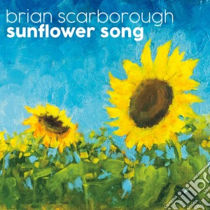 Brian Scarborough - Sunflower Song cd musicale