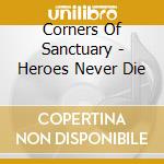 Corners Of Sanctuary - Heroes Never Die cd