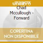 Chad Mccullough - Forward cd