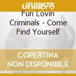 Fun Lovin Criminals - Come Find Yourself cd