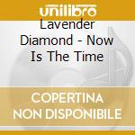 Lavender Diamond - Now Is The Time cd